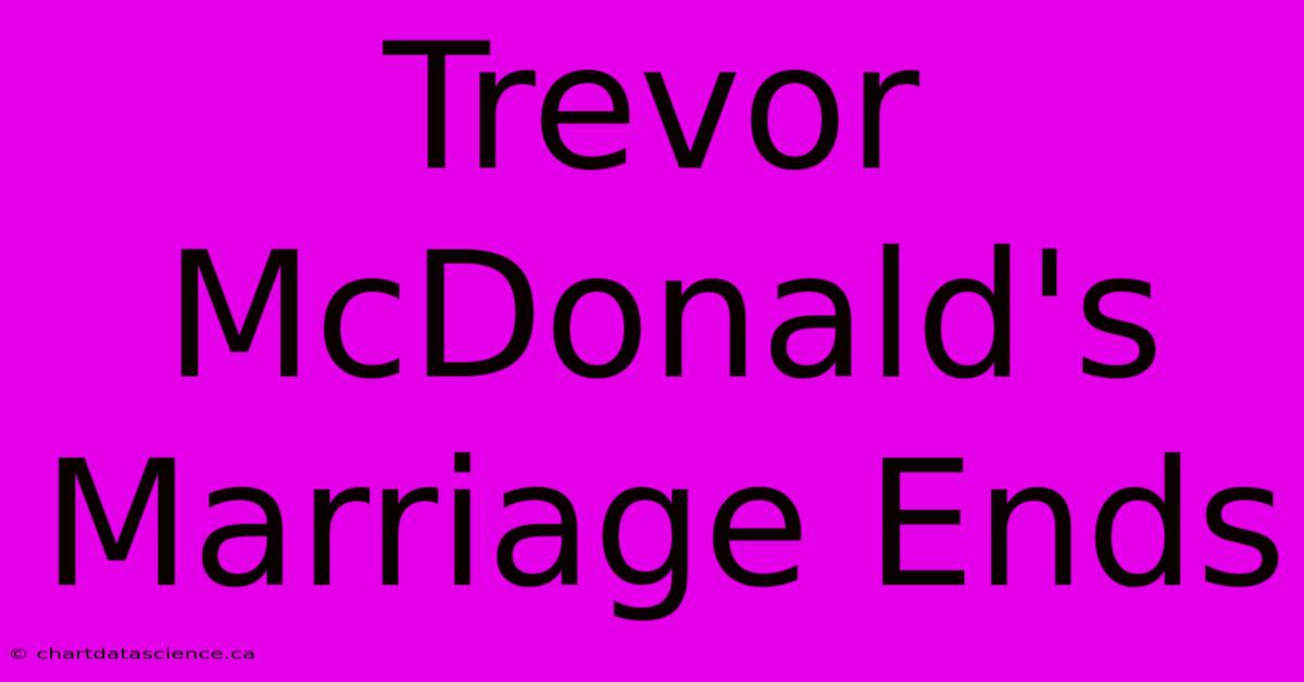 Trevor McDonald's Marriage Ends