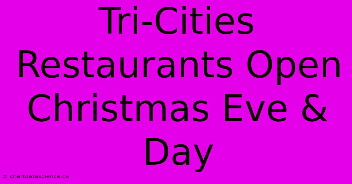 Tri-Cities Restaurants Open Christmas Eve & Day