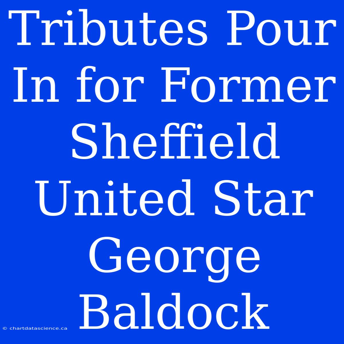 Tributes Pour In For Former Sheffield United Star George Baldock