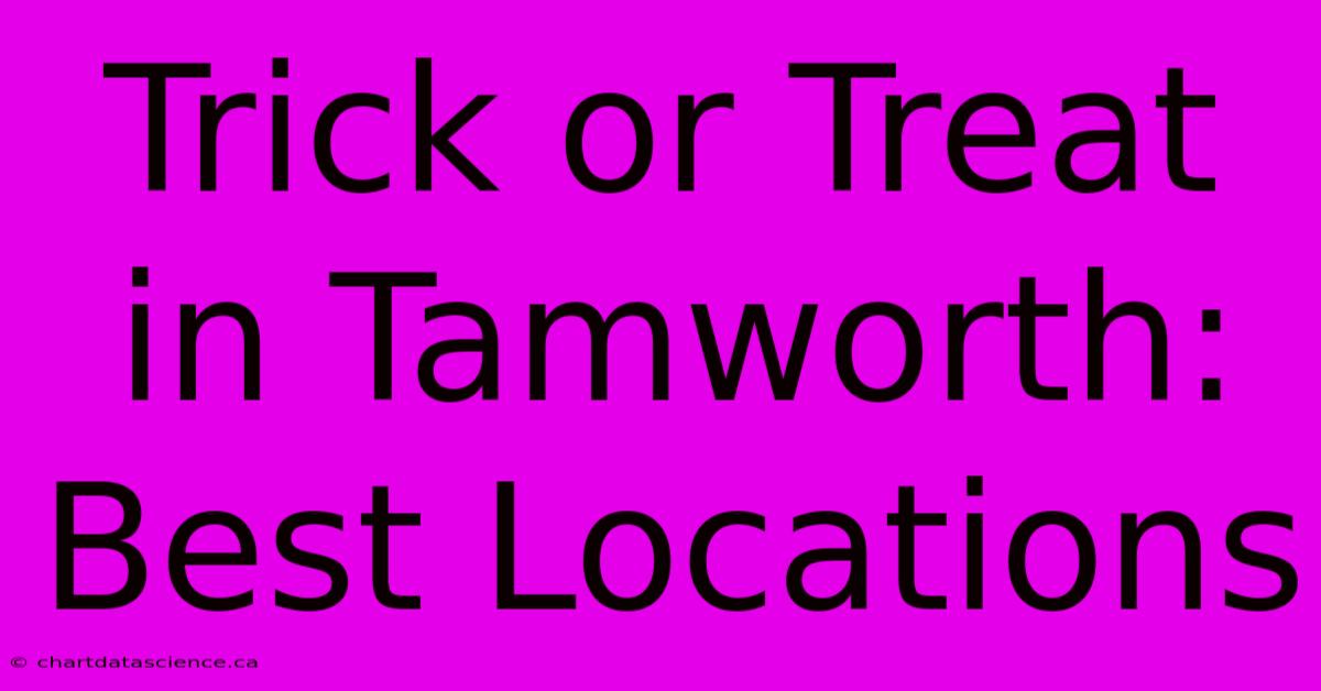 Trick Or Treat In Tamworth: Best Locations 