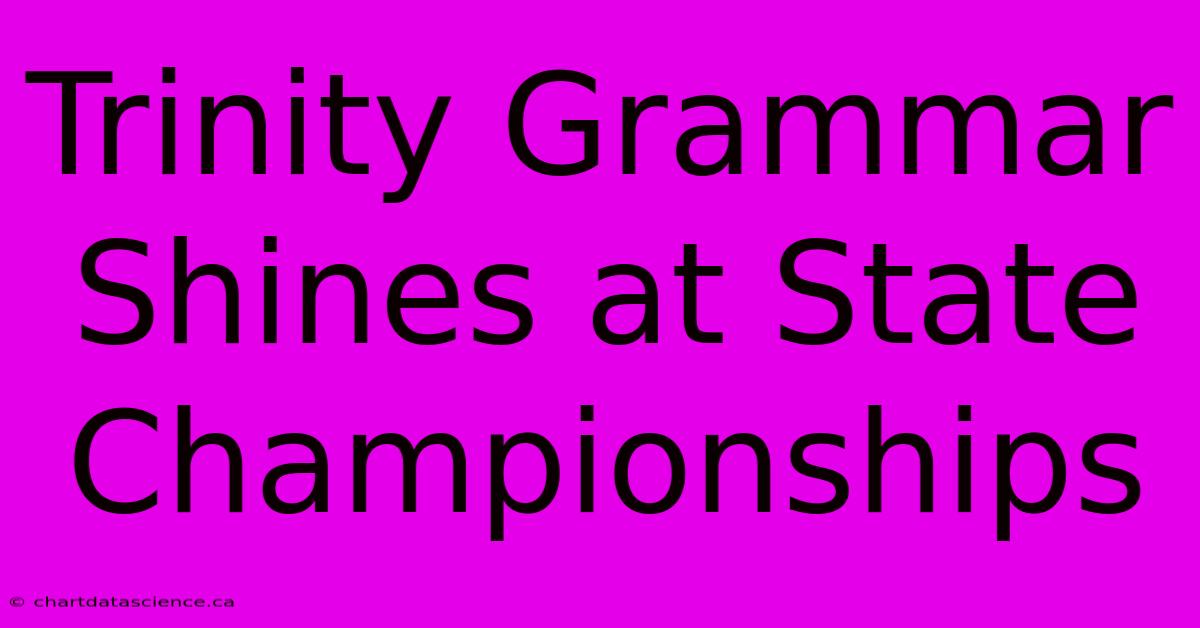 Trinity Grammar Shines At State Championships