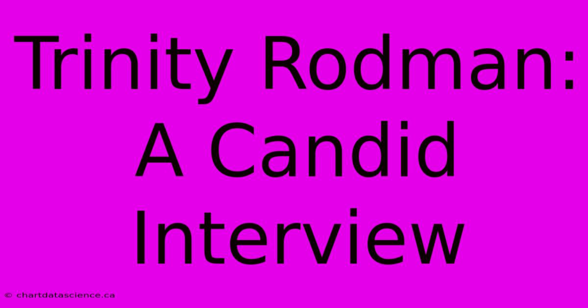 Trinity Rodman: A Candid Interview