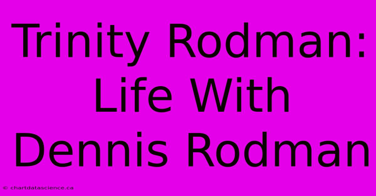 Trinity Rodman: Life With Dennis Rodman