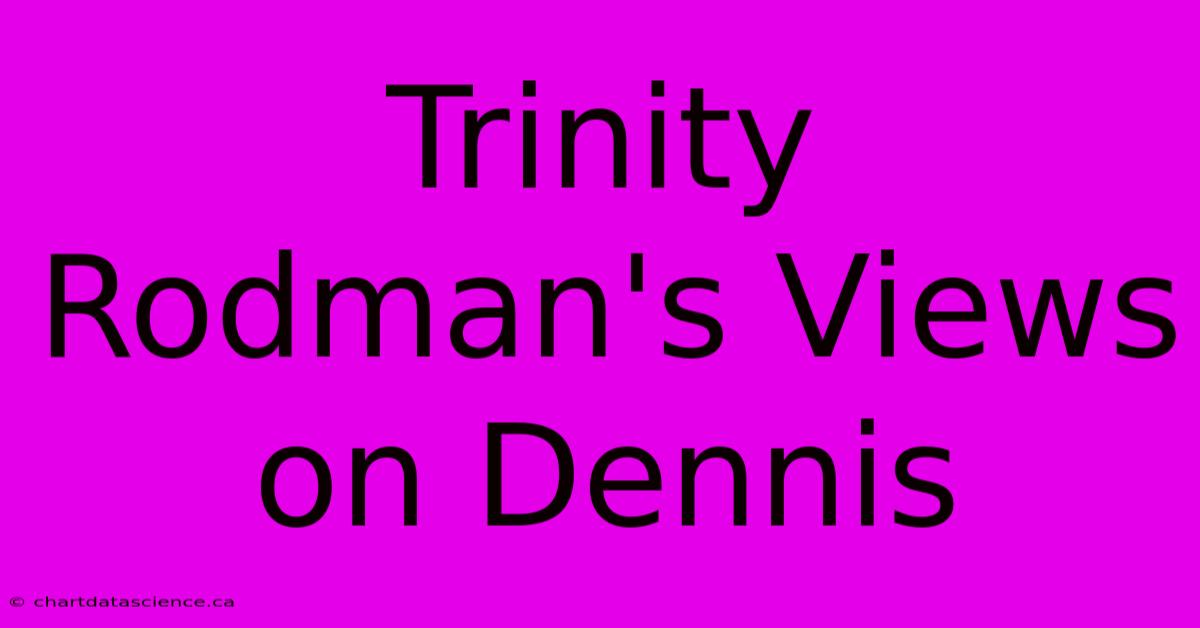 Trinity Rodman's Views On Dennis