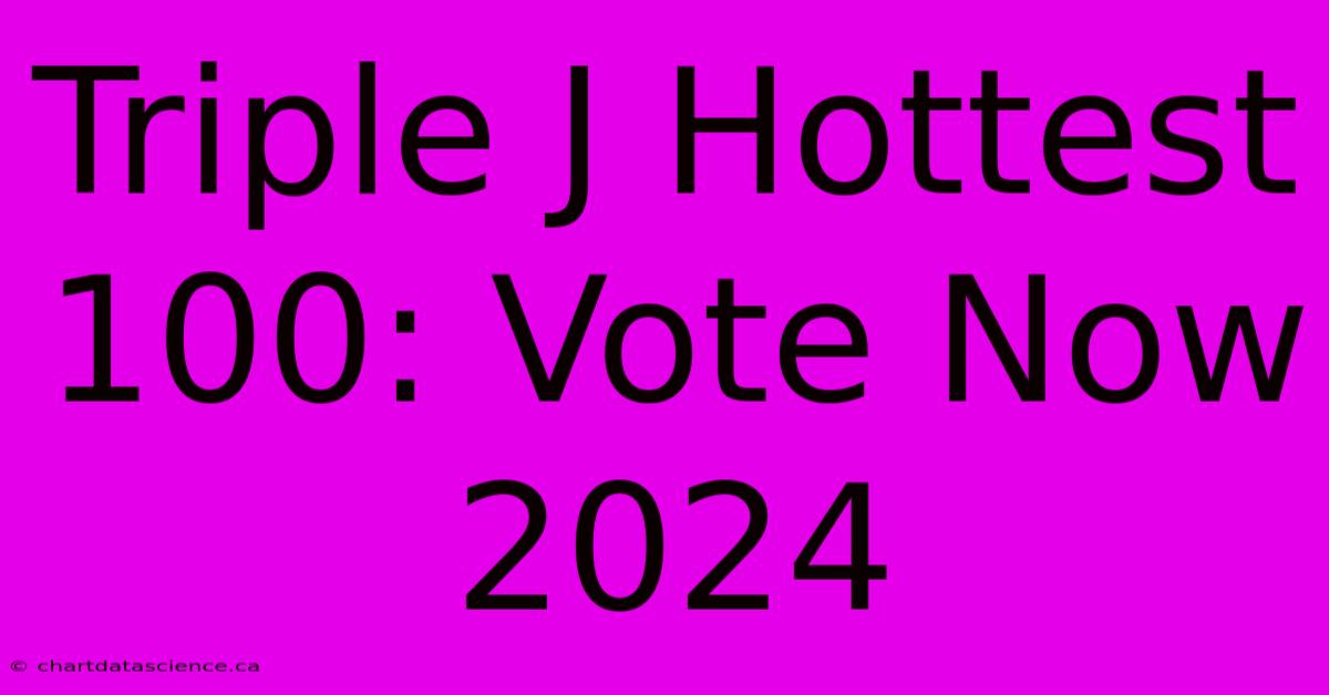 Triple J Hottest 100: Vote Now 2024