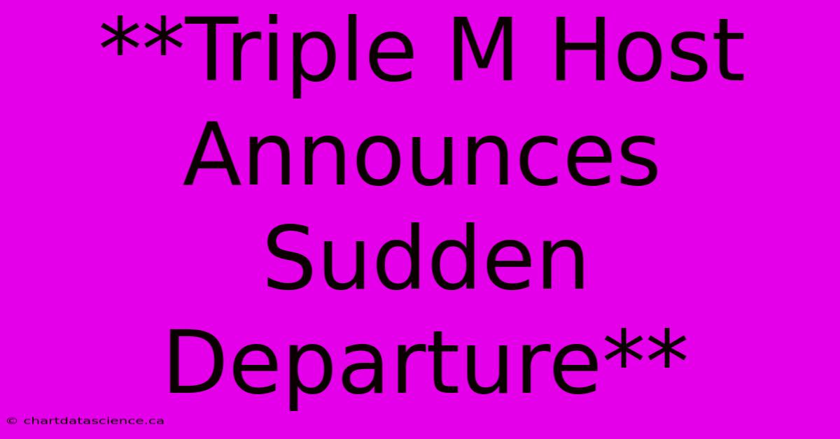 **Triple M Host Announces Sudden Departure**