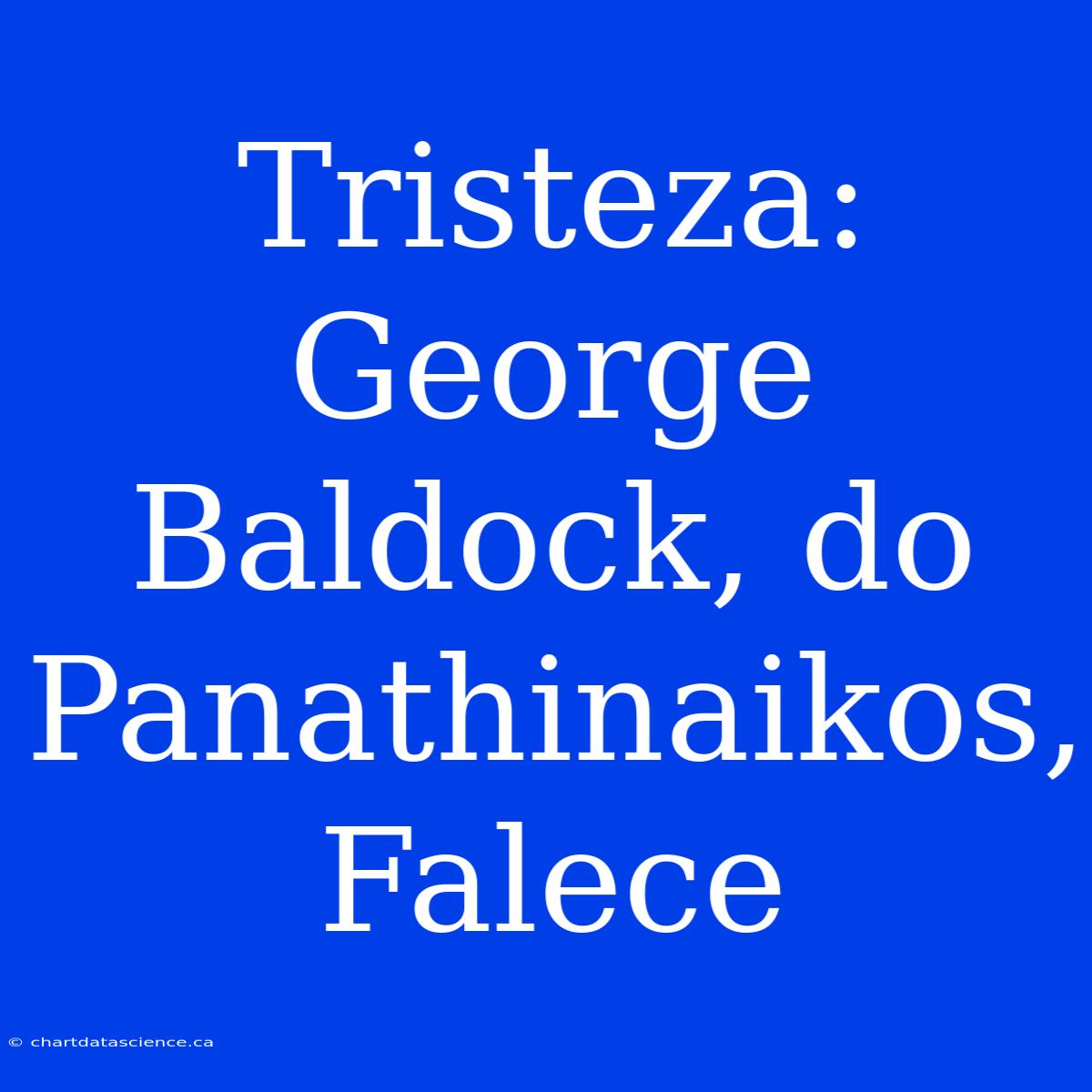 Tristeza: George Baldock, Do Panathinaikos, Falece