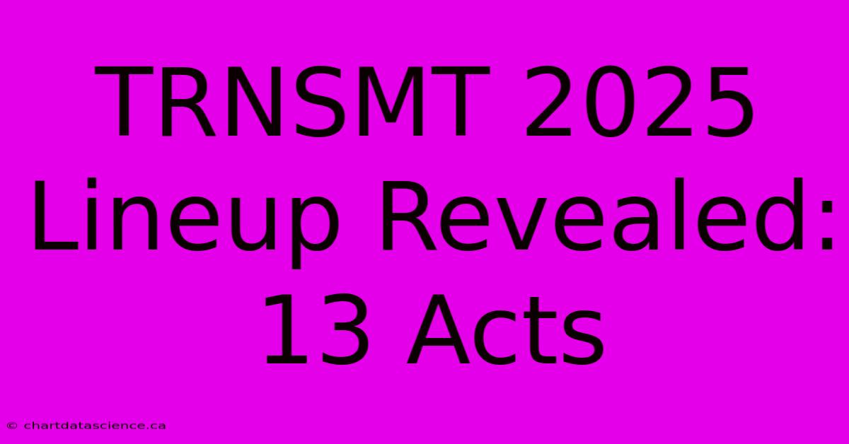 TRNSMT 2025 Lineup Revealed: 13 Acts