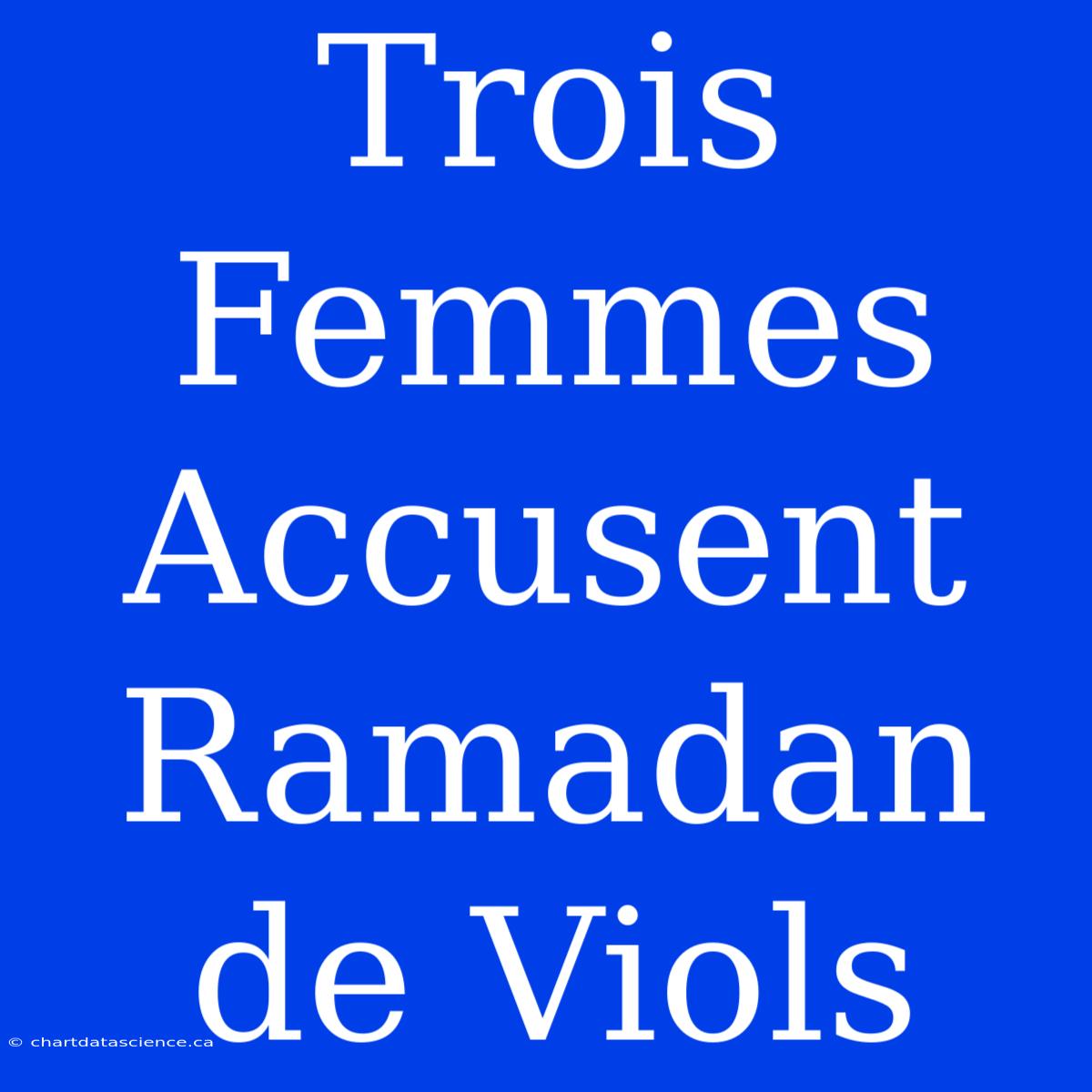 Trois Femmes Accusent Ramadan De Viols