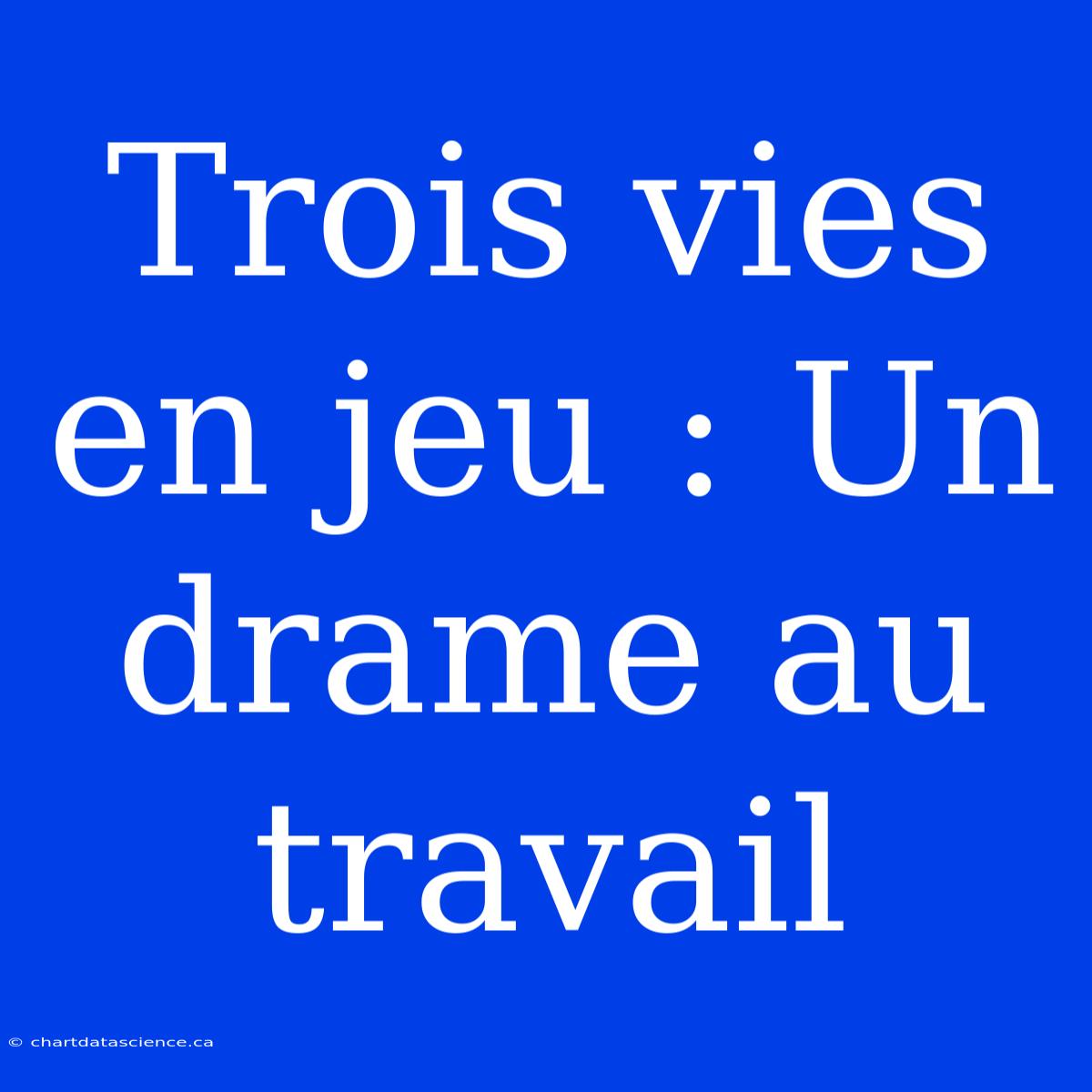 Trois Vies En Jeu : Un Drame Au Travail