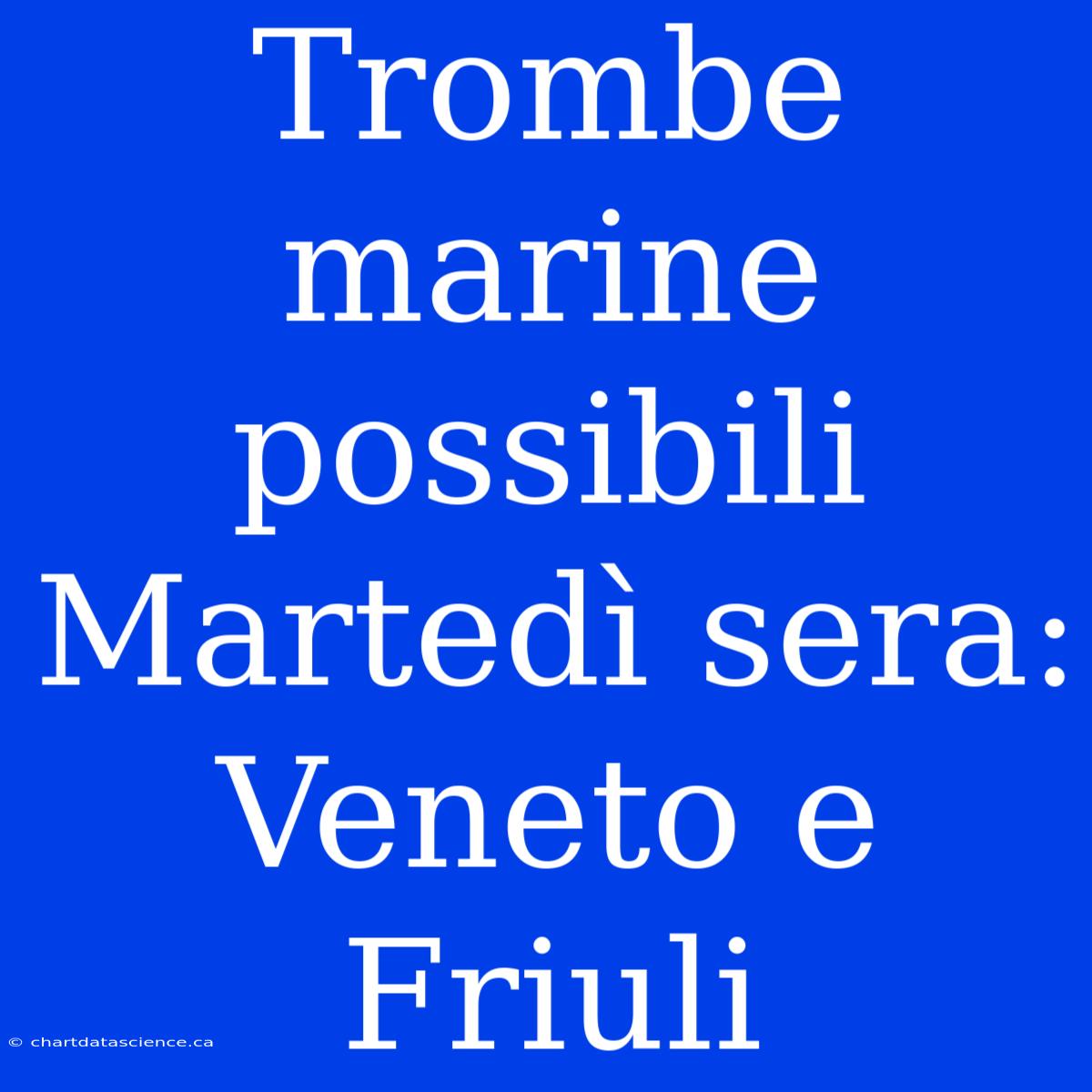 Trombe Marine Possibili Martedì Sera: Veneto E Friuli