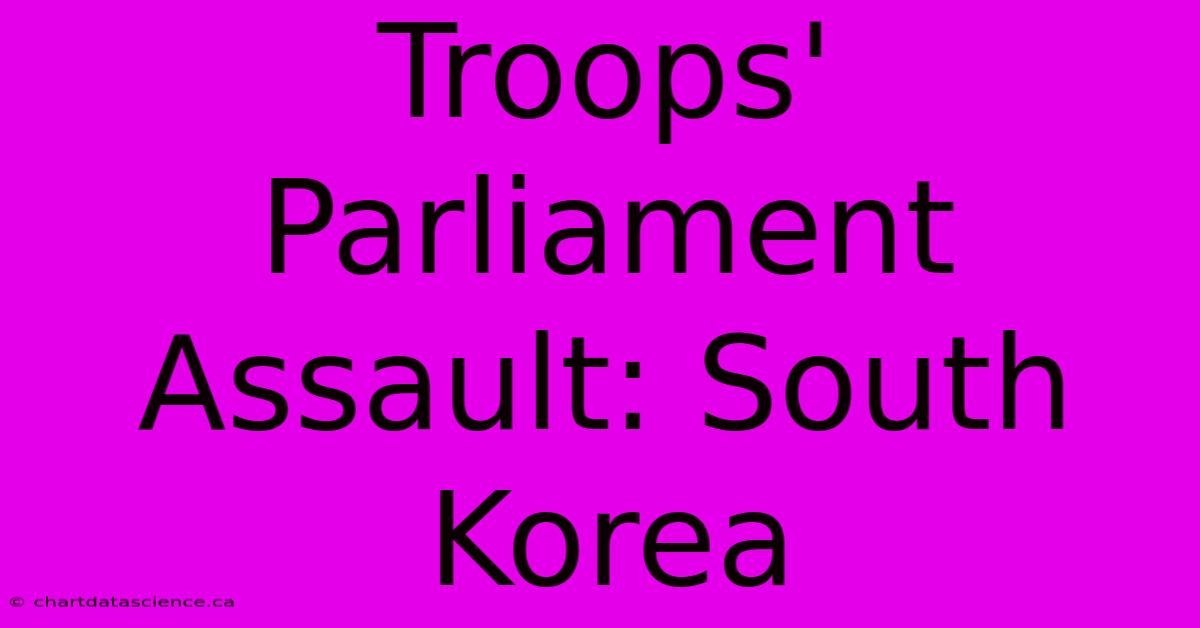 Troops' Parliament Assault: South Korea