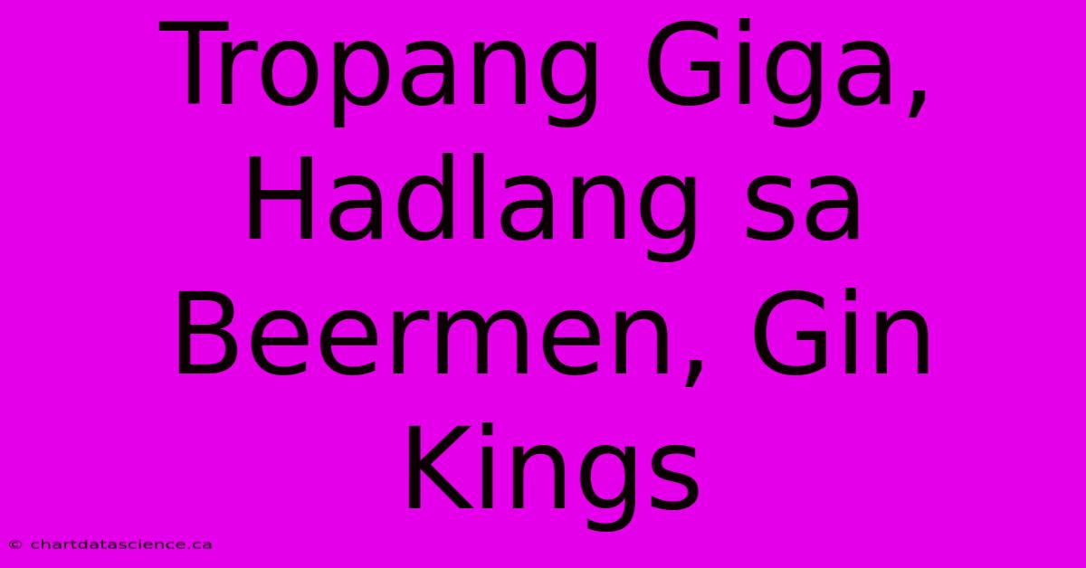 Tropang Giga, Hadlang Sa Beermen, Gin Kings