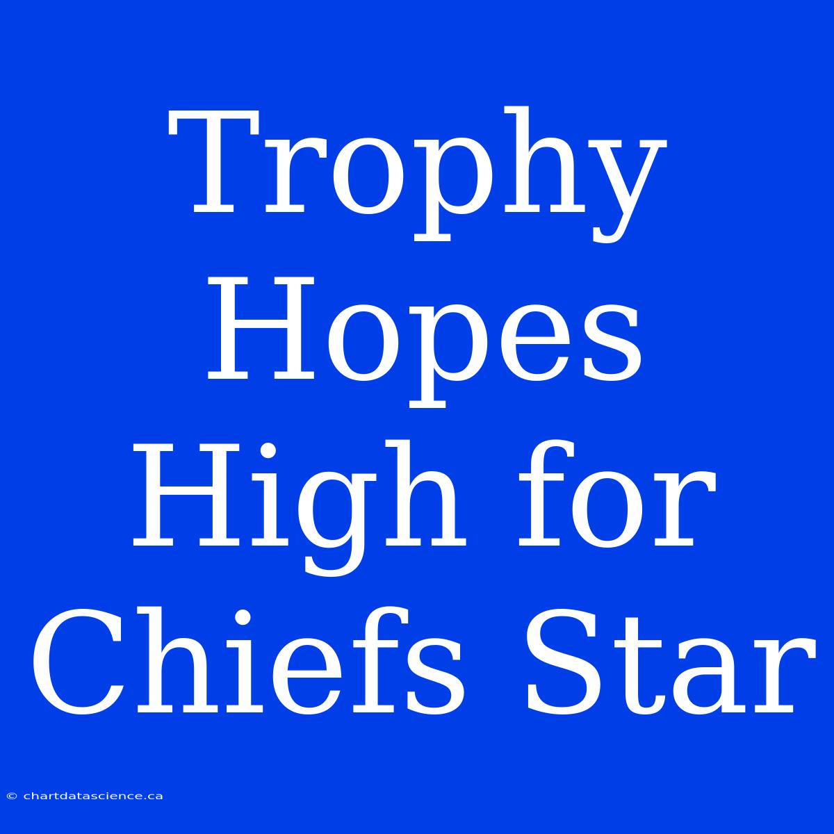 Trophy Hopes High For Chiefs Star