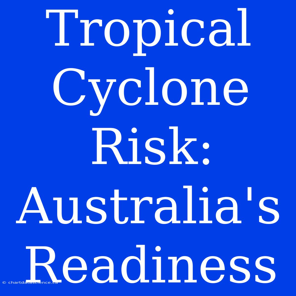 Tropical Cyclone Risk: Australia's Readiness