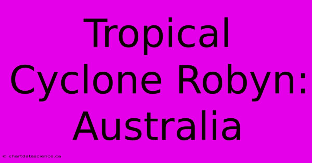 Tropical Cyclone Robyn: Australia