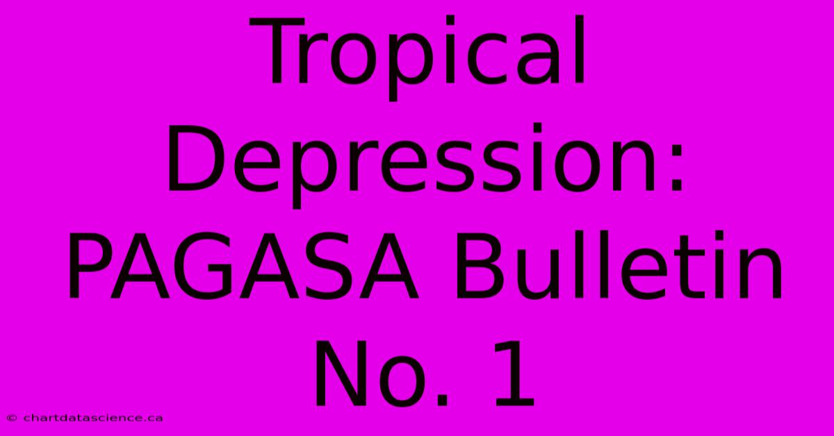 Tropical Depression: PAGASA Bulletin No. 1 