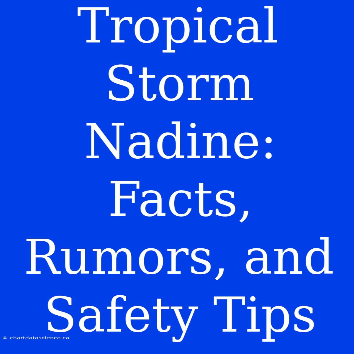 Tropical Storm Nadine: Facts, Rumors, And Safety Tips