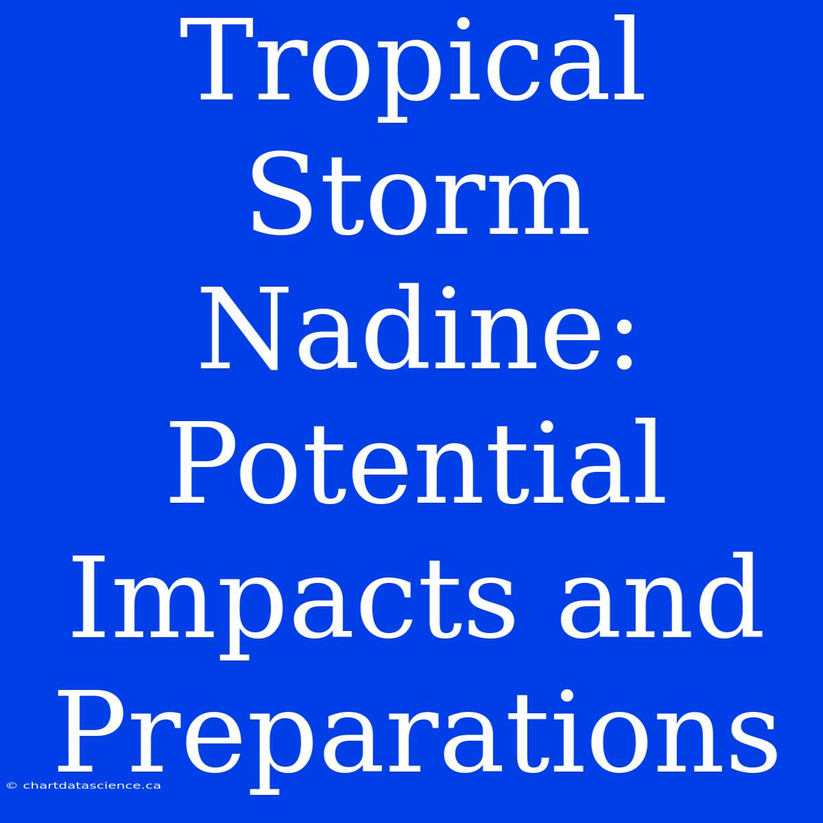 Tropical Storm Nadine: Potential Impacts And Preparations