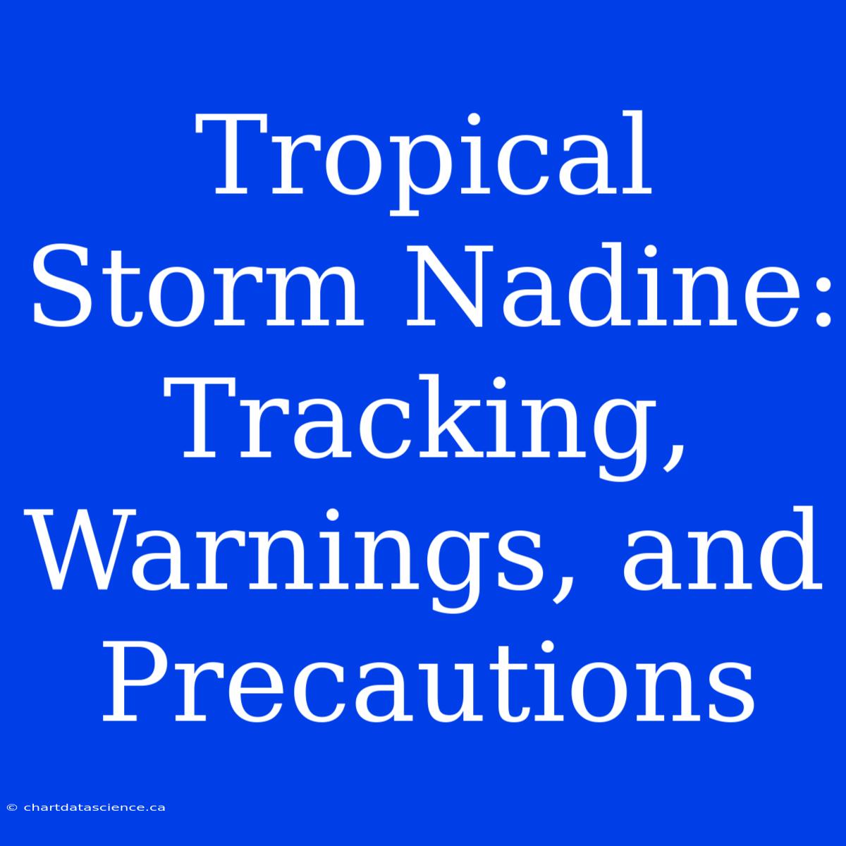 Tropical Storm Nadine: Tracking, Warnings, And Precautions