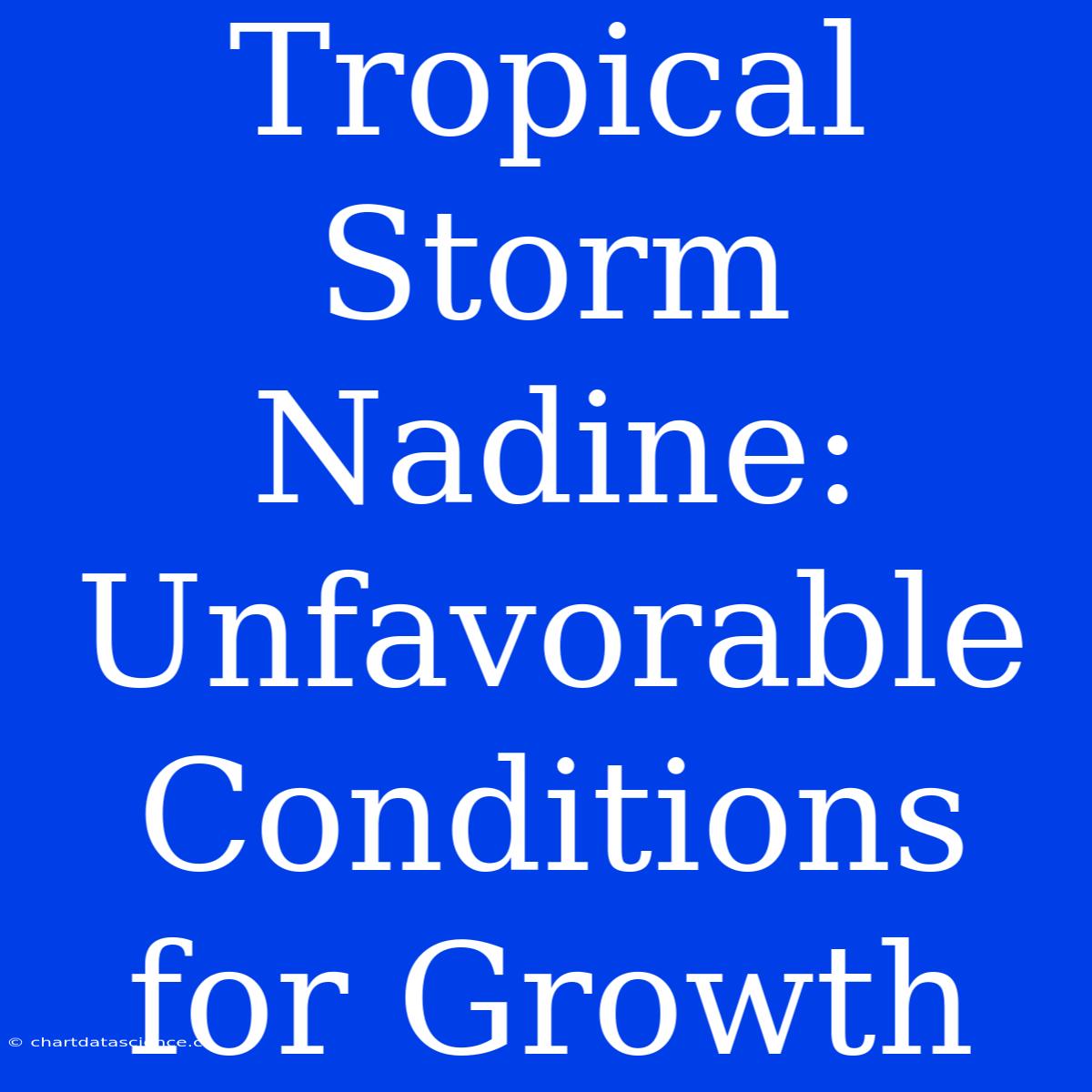 Tropical Storm Nadine: Unfavorable Conditions For Growth