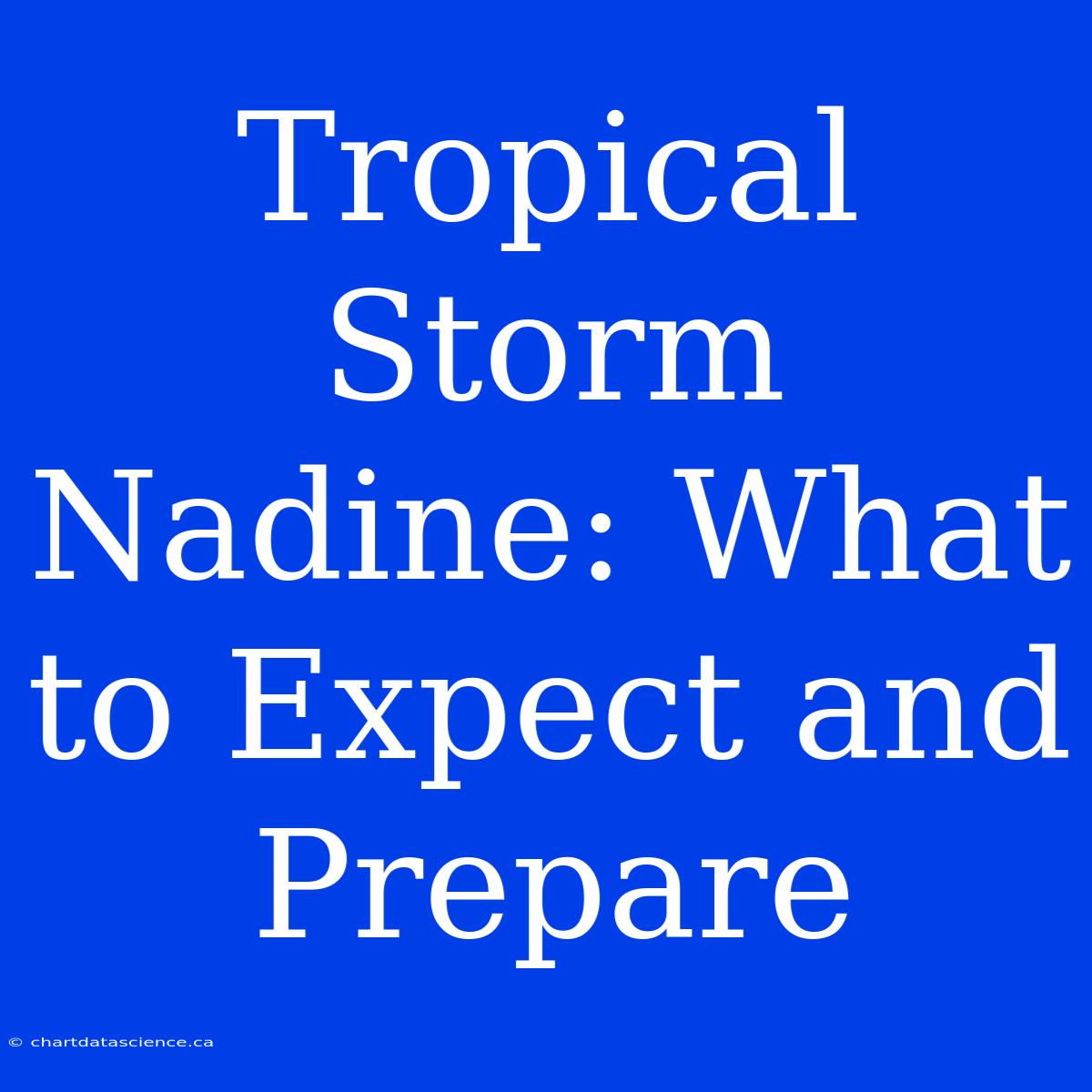 Tropical Storm Nadine: What To Expect And Prepare