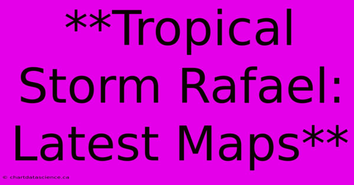 **Tropical Storm Rafael: Latest Maps** 