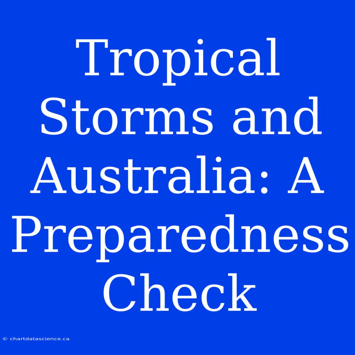 Tropical Storms And Australia: A Preparedness Check