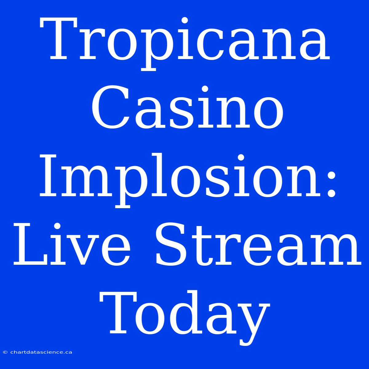 Tropicana Casino Implosion: Live Stream Today