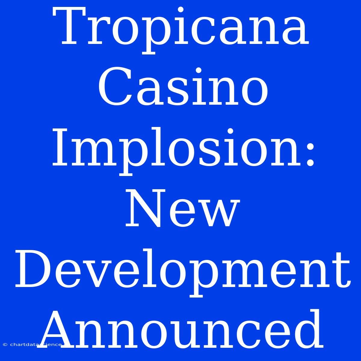 Tropicana Casino Implosion: New Development Announced