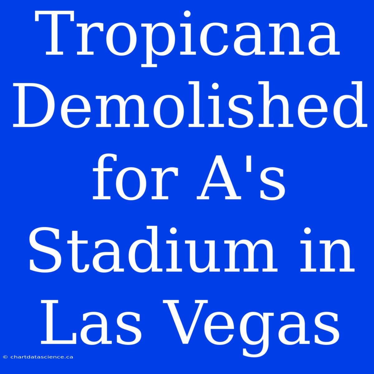 Tropicana Demolished For A's Stadium In Las Vegas