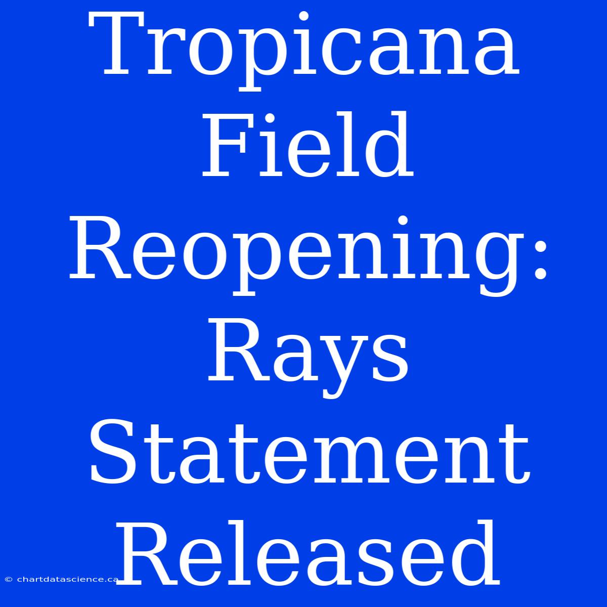 Tropicana Field Reopening: Rays Statement Released