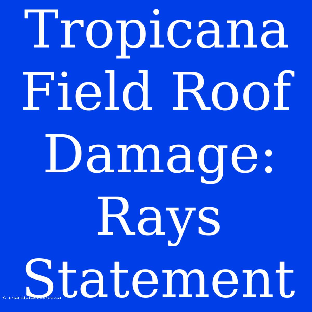 Tropicana Field Roof Damage: Rays Statement