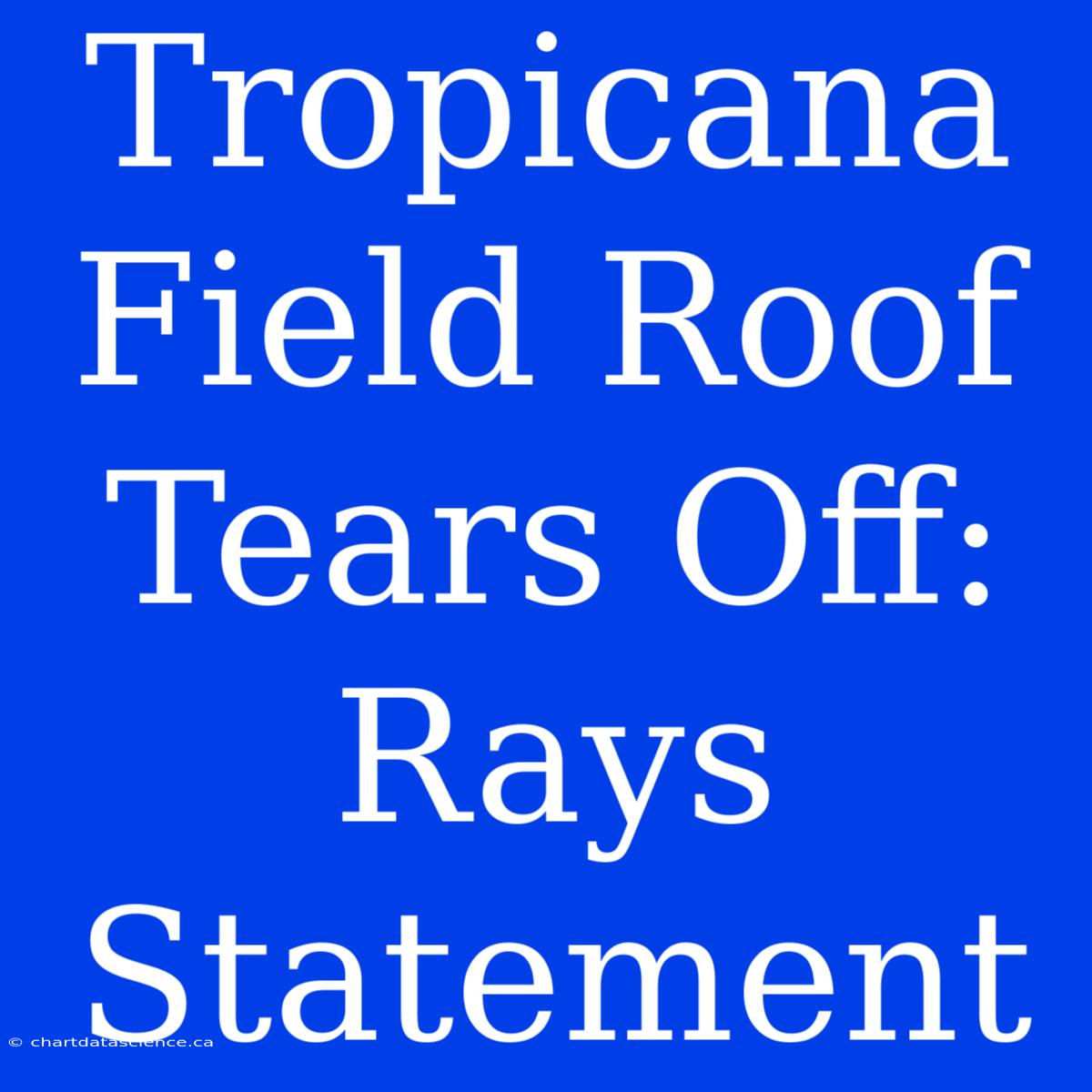 Tropicana Field Roof Tears Off: Rays Statement