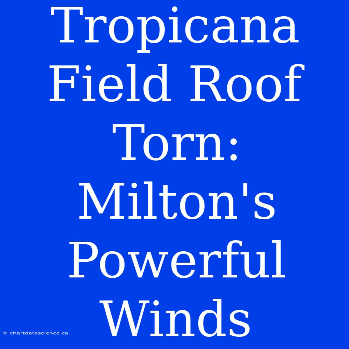 Tropicana Field Roof Torn: Milton's Powerful Winds