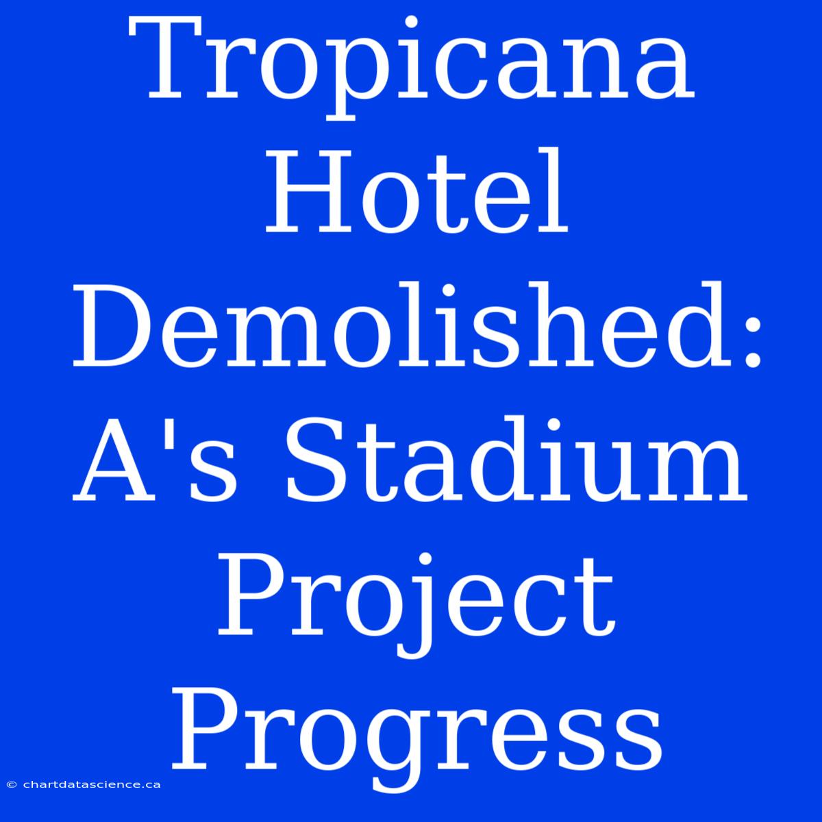 Tropicana Hotel Demolished: A's Stadium Project Progress