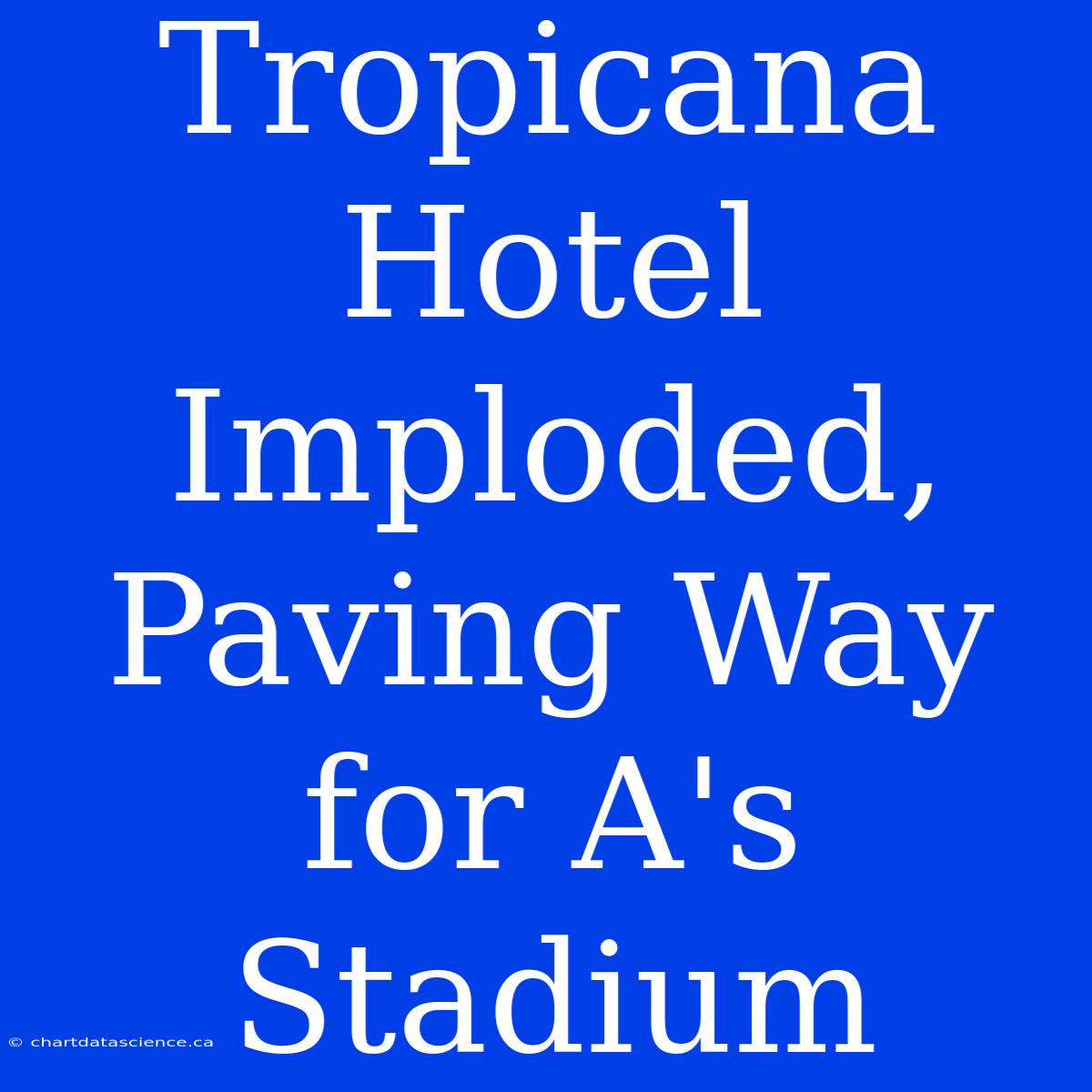 Tropicana Hotel Imploded, Paving Way For A's Stadium