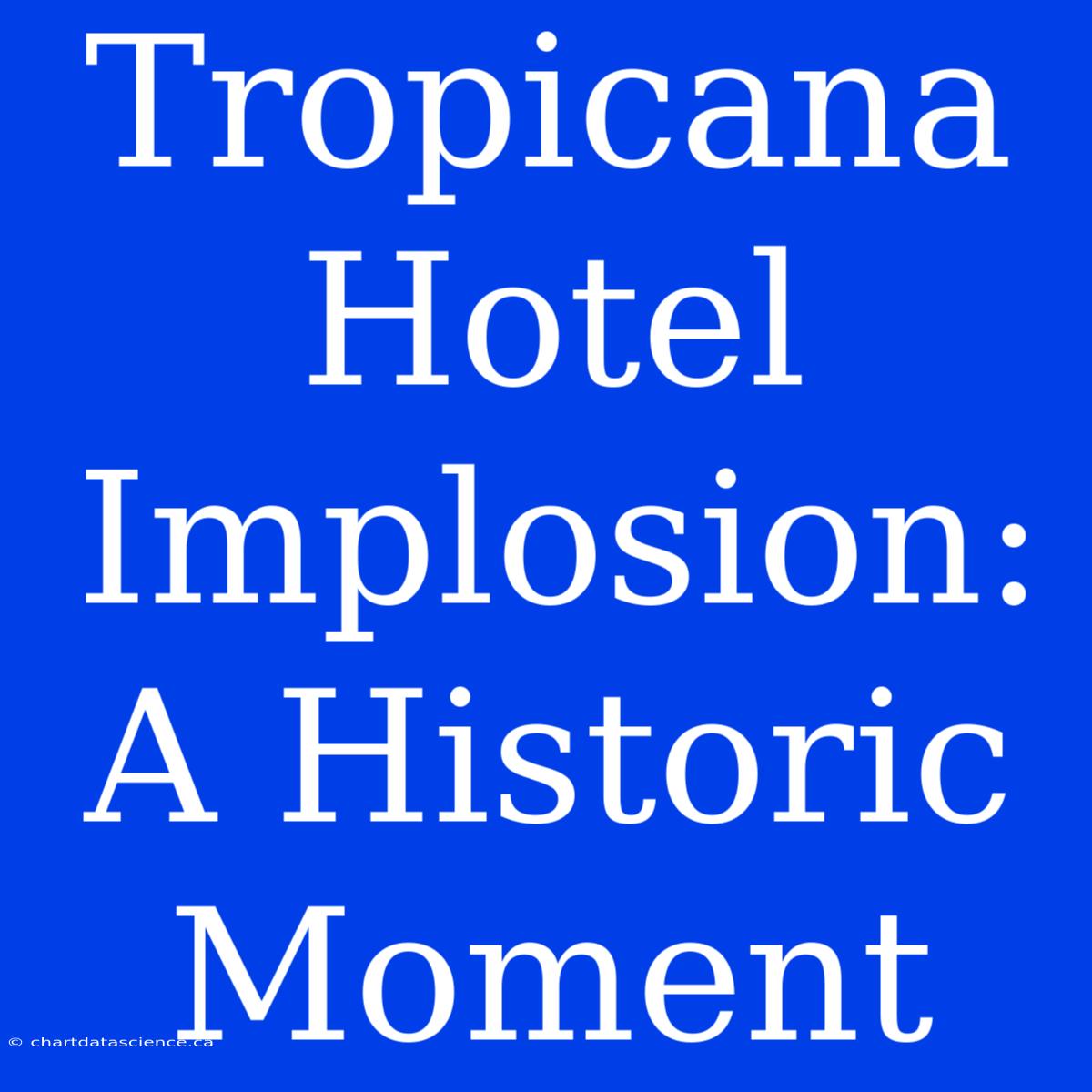 Tropicana Hotel Implosion: A Historic Moment