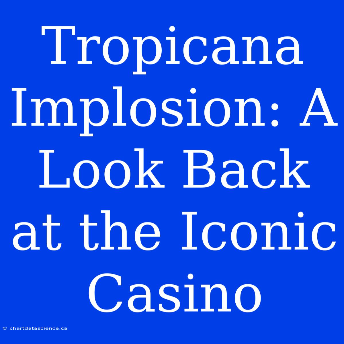 Tropicana Implosion: A Look Back At The Iconic Casino