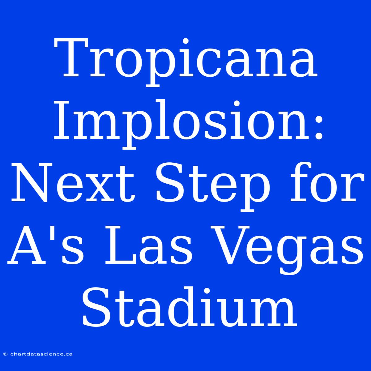 Tropicana Implosion: Next Step For A's Las Vegas Stadium