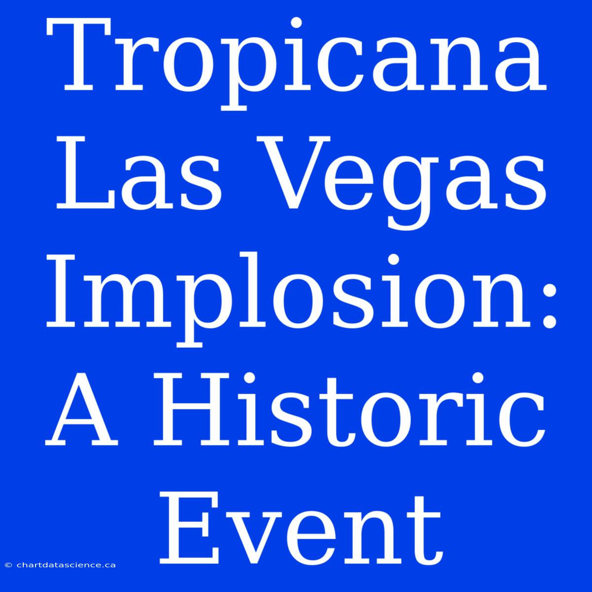 Tropicana Las Vegas Implosion: A Historic Event