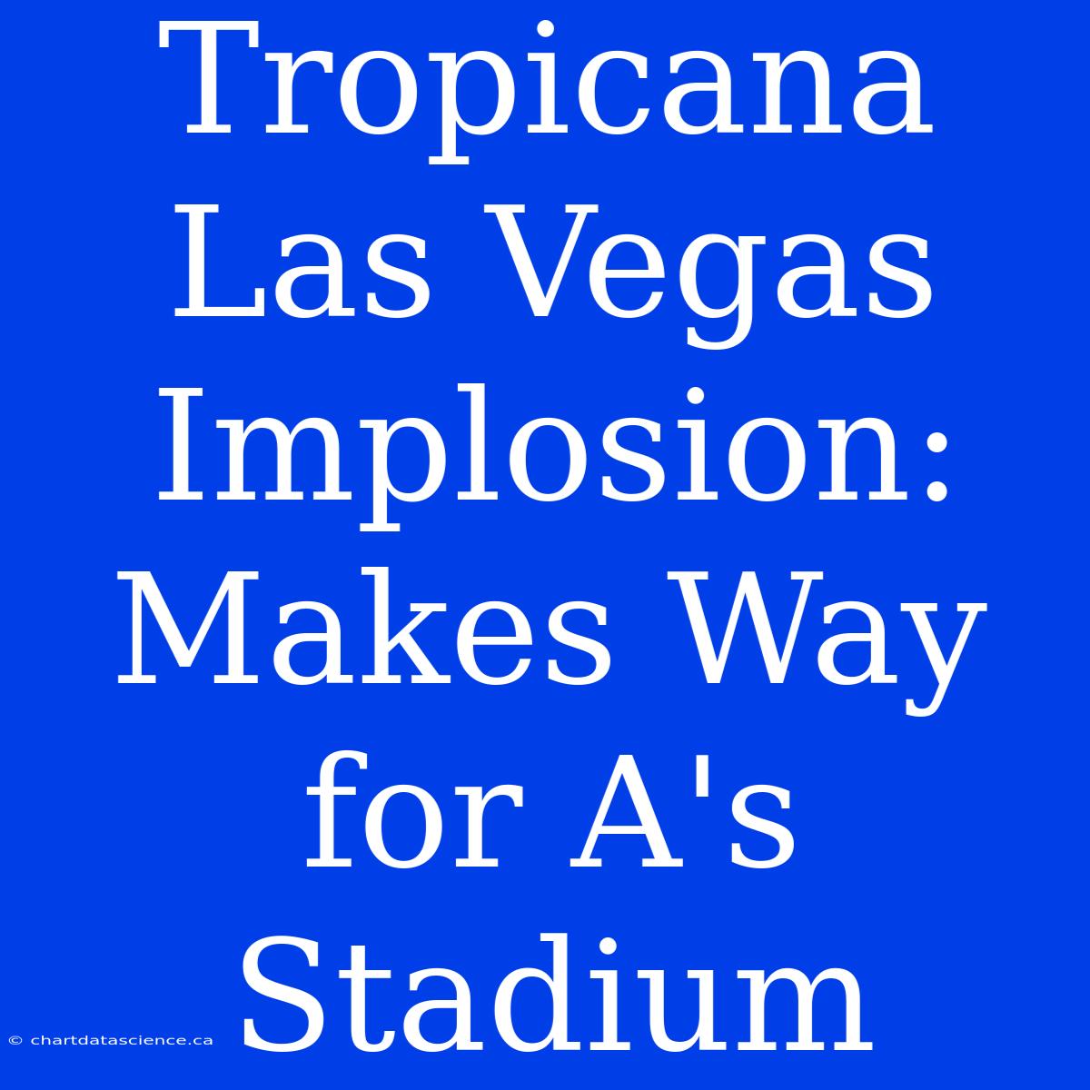 Tropicana Las Vegas Implosion: Makes Way For A's Stadium