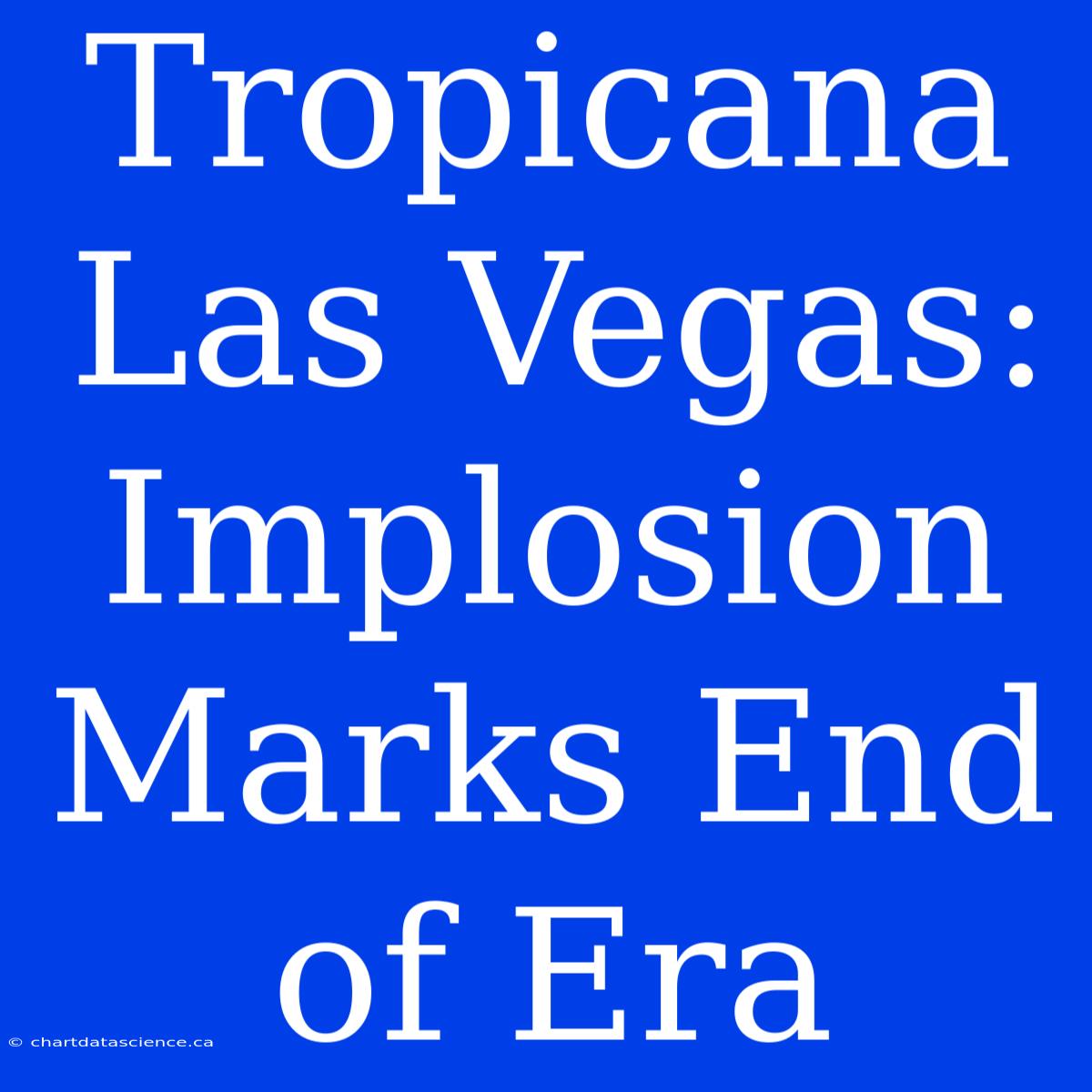 Tropicana Las Vegas: Implosion Marks End Of Era