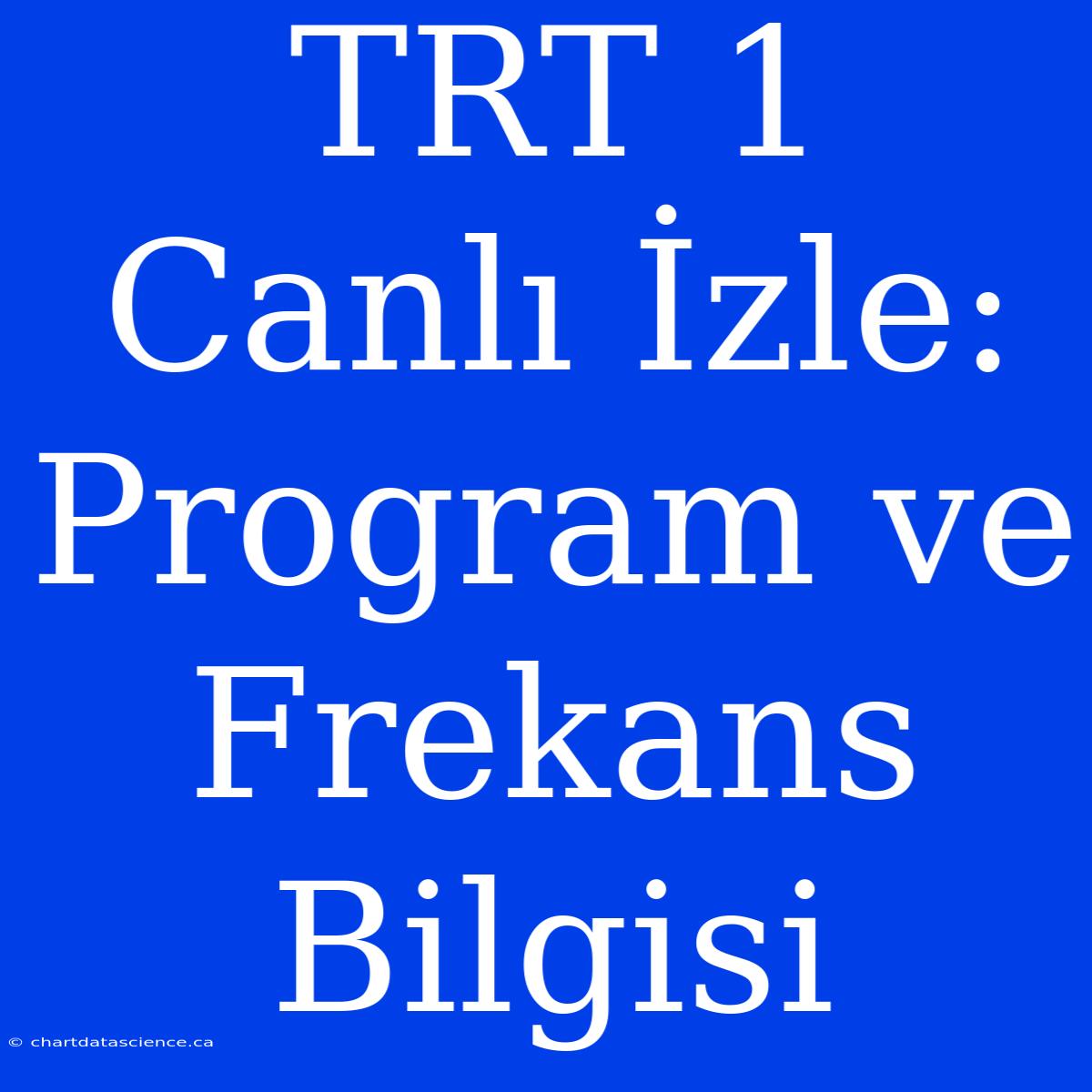 TRT 1 Canlı İzle: Program Ve Frekans Bilgisi