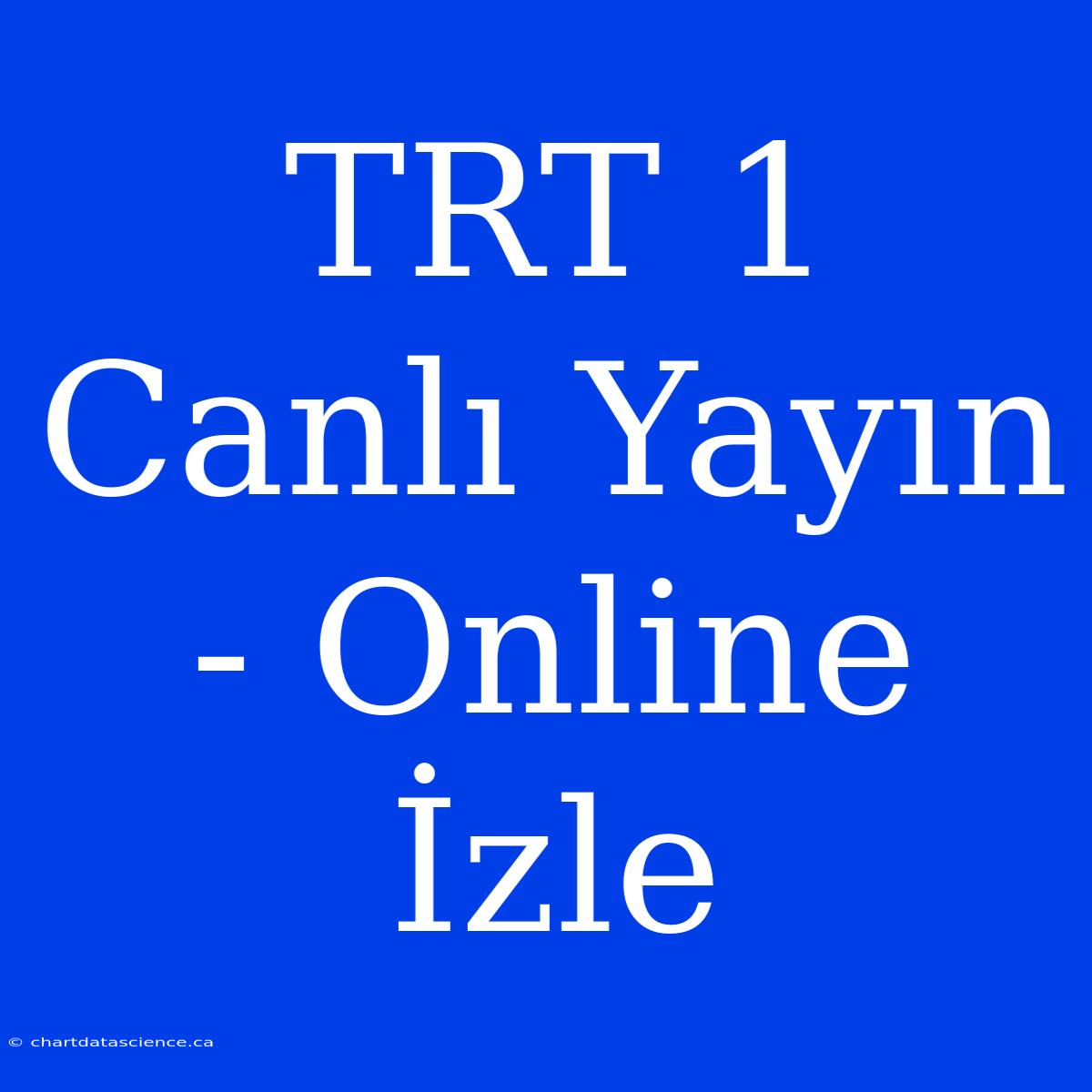 TRT 1 Canlı Yayın - Online İzle