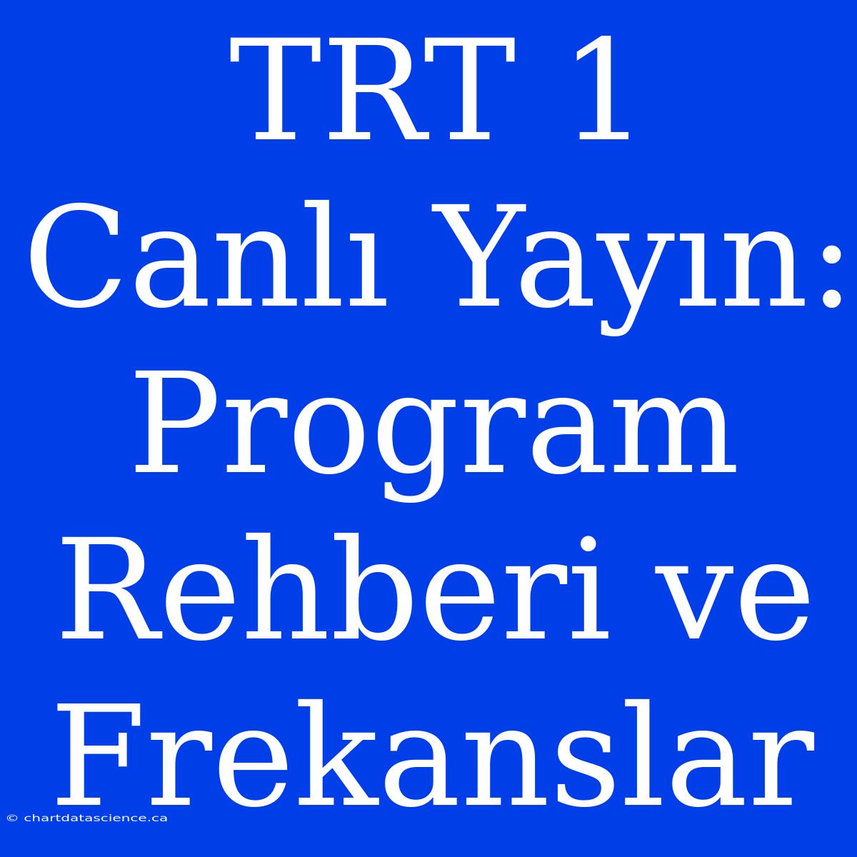 TRT 1 Canlı Yayın: Program Rehberi Ve Frekanslar