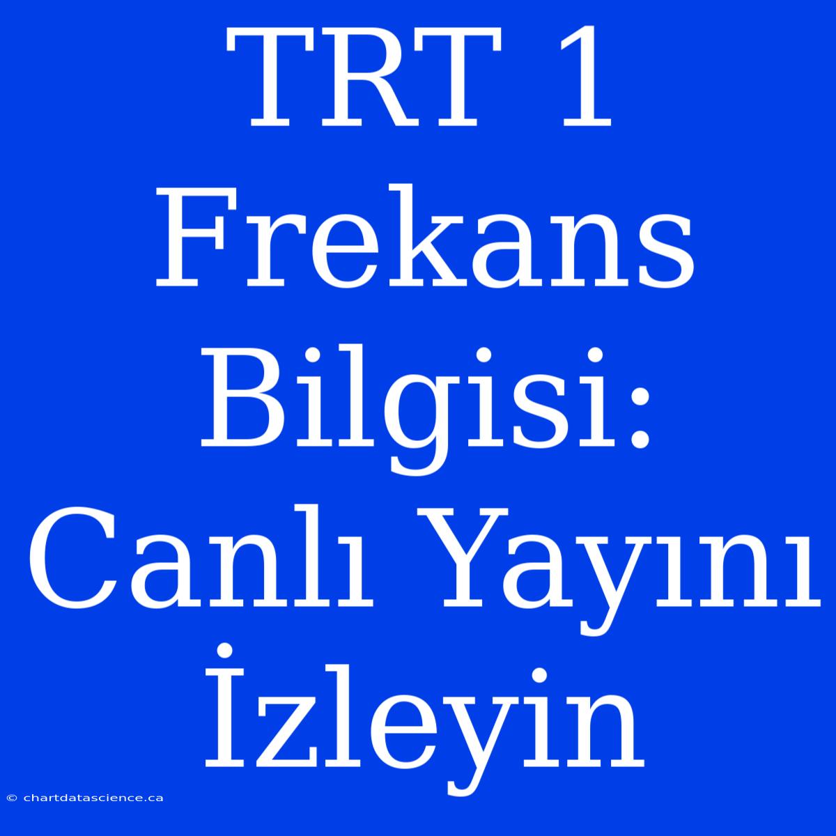 TRT 1 Frekans Bilgisi: Canlı Yayını İzleyin