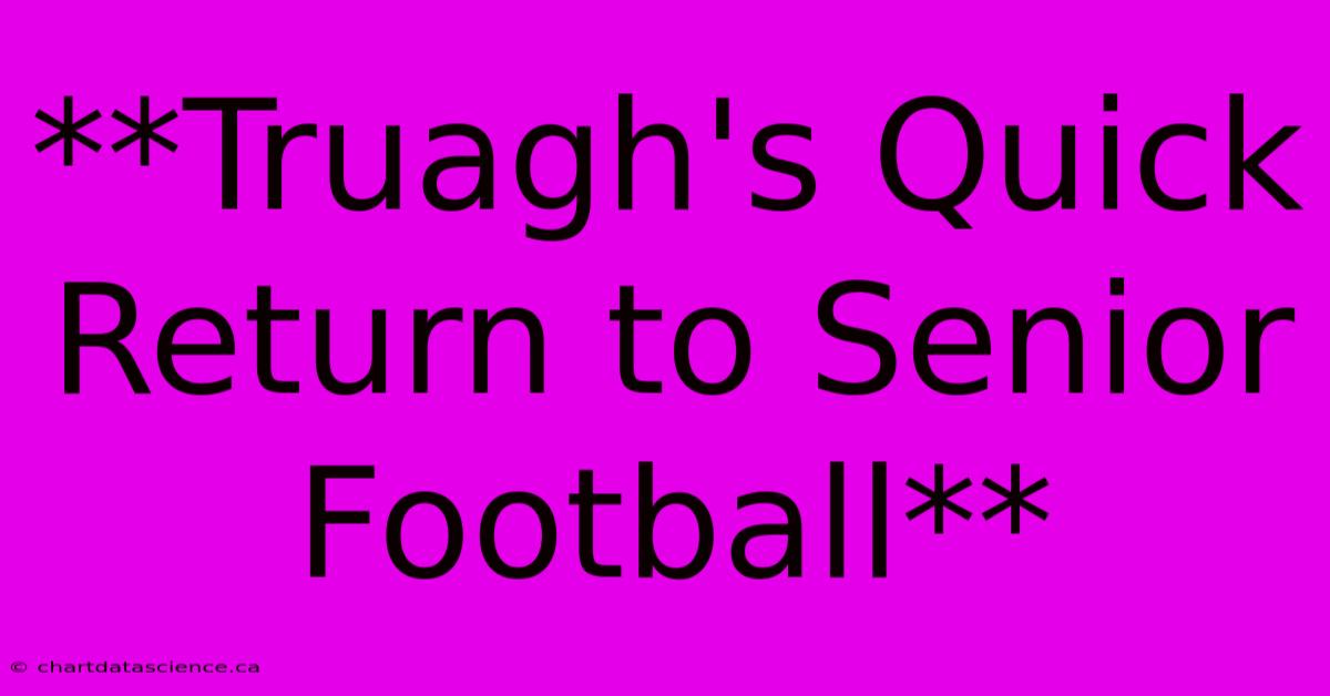 **Truagh's Quick Return To Senior Football** 