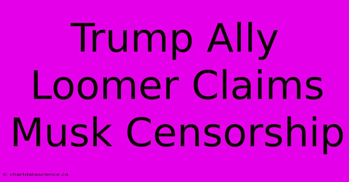 Trump Ally Loomer Claims Musk Censorship