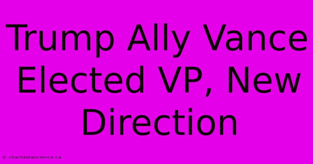 Trump Ally Vance Elected VP, New Direction